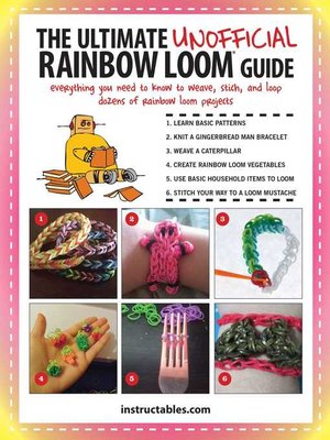 cover image of The Ultimate Unofficial Rainbow Loom&#174; Guide: Everything You Need to Know to Weave, Stitch, and Loop Your Way Through Dozens of Rainbow Loom Projects